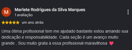 Avaliação de Marlete Rodrigues da Silva Marques, 5 estrelas. Uma ótima profissional tem me ajudado bastante estou amando sua dedicação e responsabilidade. Cada seção é um avanço muito grande. Sou muito grata a essa profissional maravilhosa.